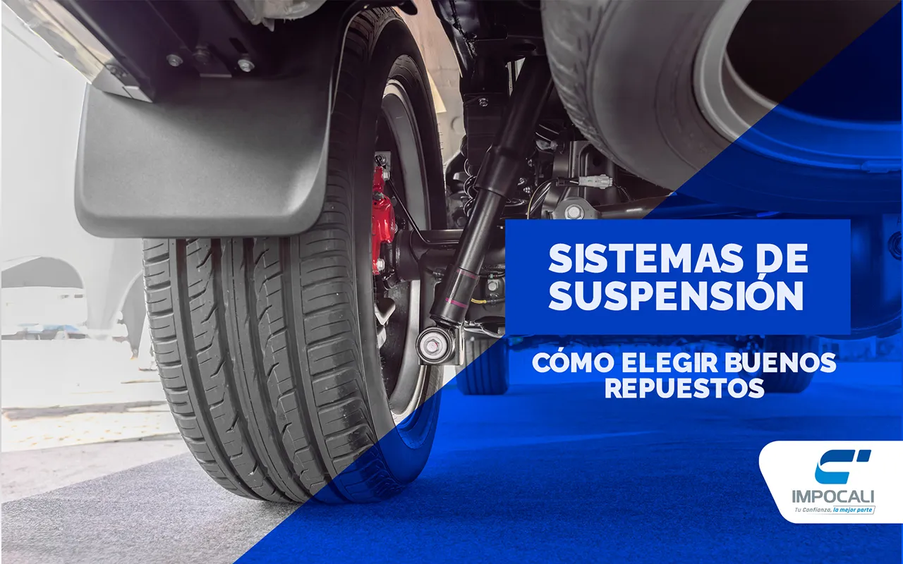 Sistema de suspensión, ¿cómo elegir buenos repuestos? | Impocali