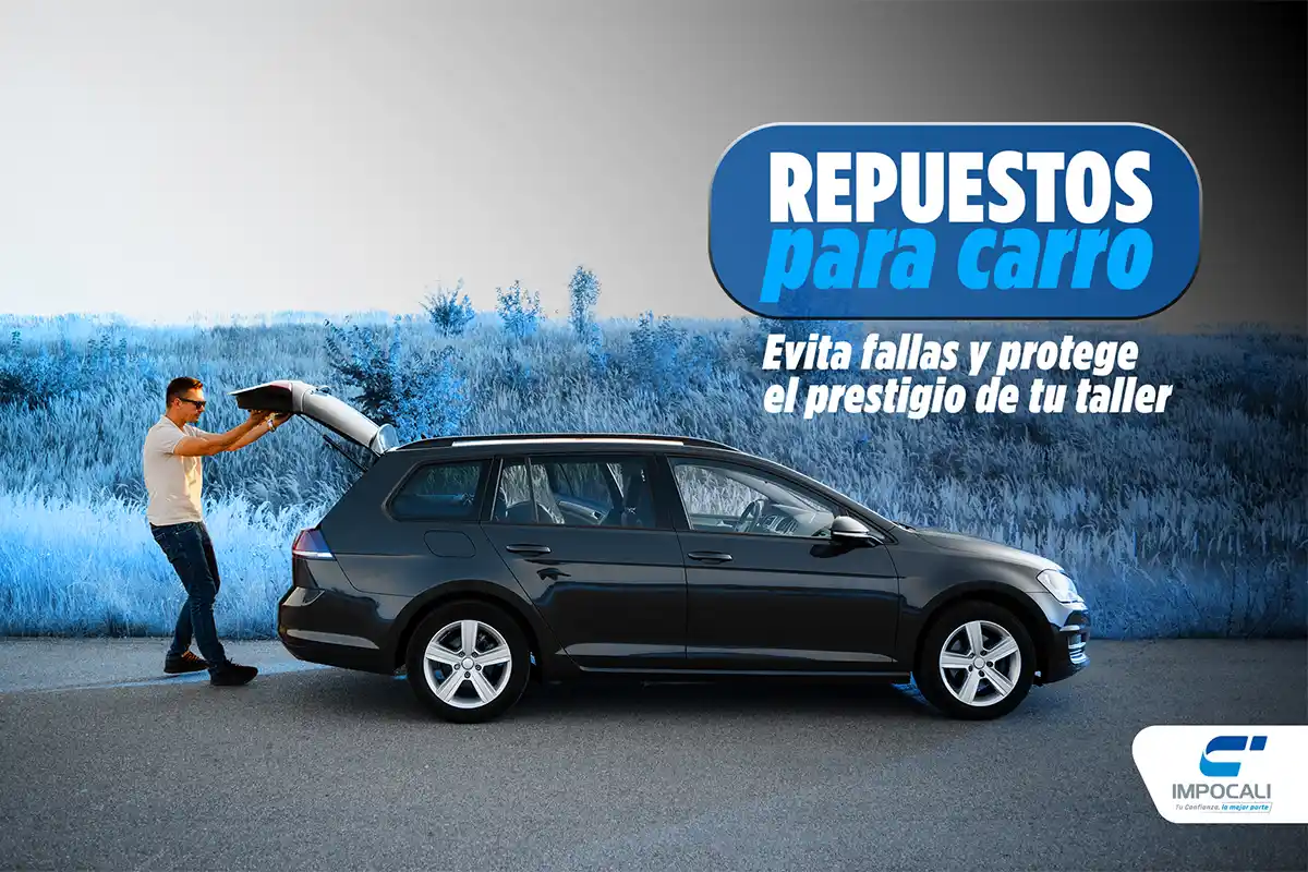 Repuestos para carro: evita fallas y protege el prestigio de tu taller